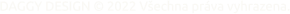 DAGGY DESIGN © 2022 Všechna práva vyhrazena.