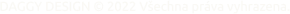 DAGGY DESIGN © 2022 Všechna práva vyhrazena.